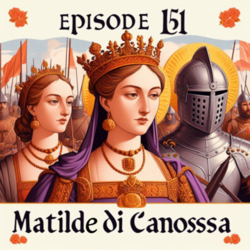 Ep. 151 - Matilde di Canossa