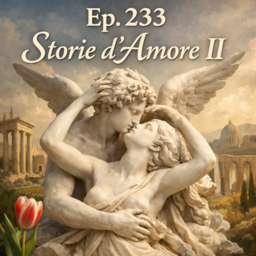 Ep. 233 - Storie d'Amore (pt 2)