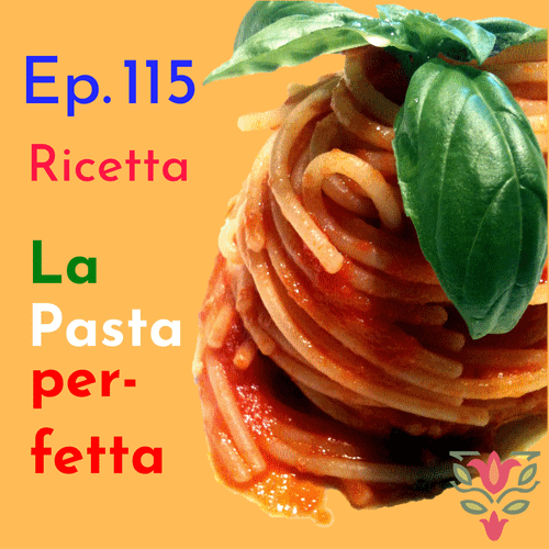 Ep. 115 - Vocabolario & Ricetta: La Pasta Perfetta