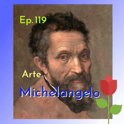 Ep. 119 - Arte: Michelangelo Buonarotti