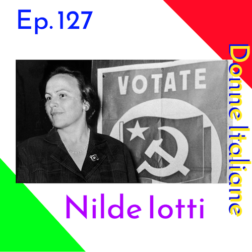 Ep. 127 - Donne Italiane: Nilde Iotti