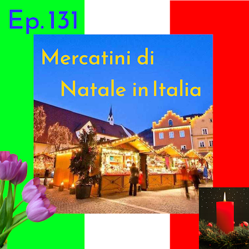 Ep. 131 - mercatini di natale in Italia